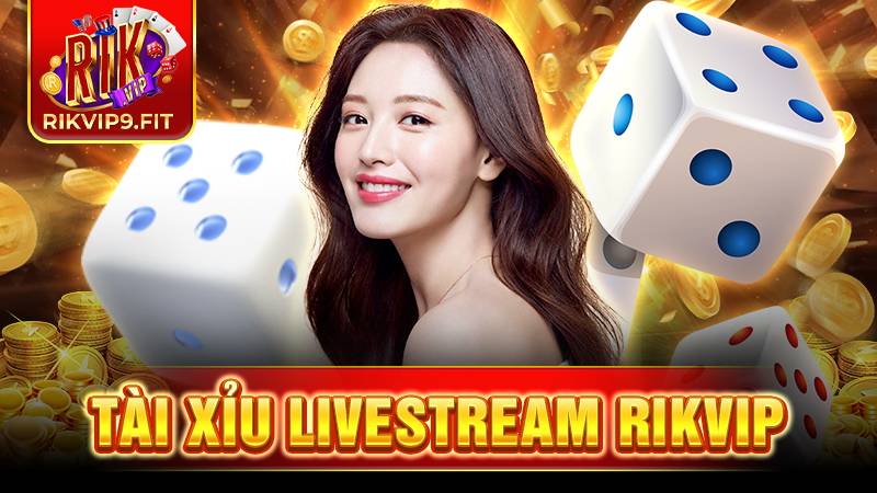 tài xỉu livestream Rikvip